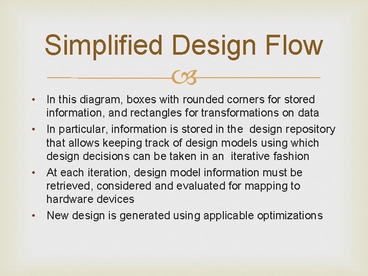 Simplified Design Flow • In this diagram, boxes with rounded corners for stored information,