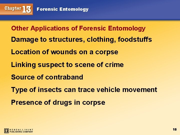 Forensic Entomology Other Applications of Forensic Entomology Damage to structures, clothing, foodstuffs Location of Forensic Entomology Other Applications of Forensic Entomology Damage to structures, clothing, foodstuffs Location of