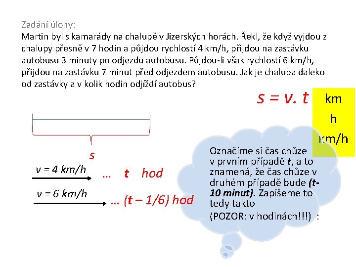 Zadání úlohy: Martin byl s kamarády na chalupě v Jizerských horách. Řekl, že když