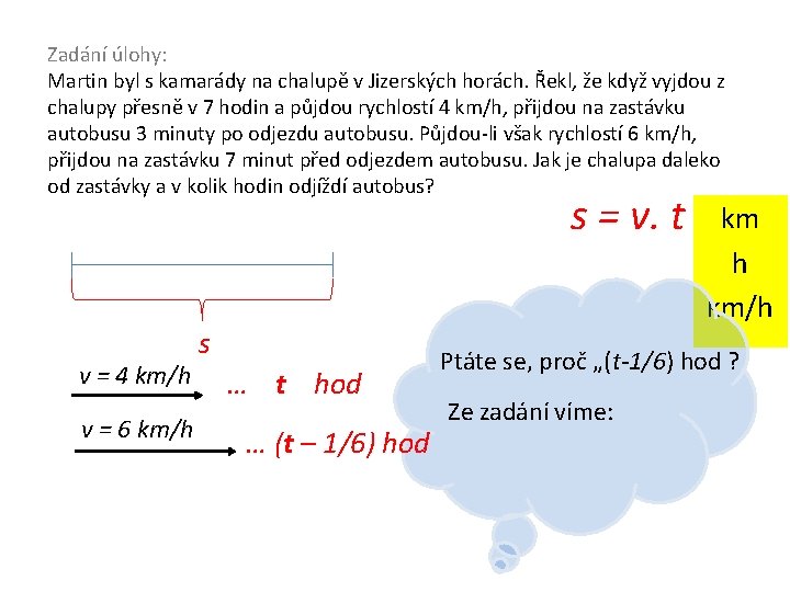 Zadání úlohy: Martin byl s kamarády na chalupě v Jizerských horách. Řekl, že když