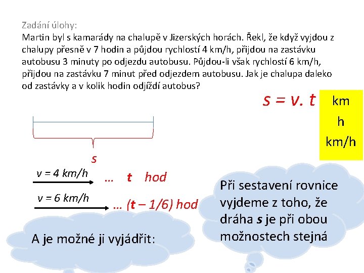 Zadání úlohy: Martin byl s kamarády na chalupě v Jizerských horách. Řekl, že když