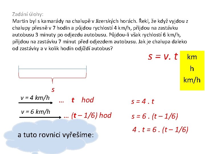 Zadání úlohy: Martin byl s kamarády na chalupě v Jizerských horách. Řekl, že když