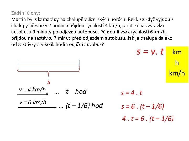 Zadání úlohy: Martin byl s kamarády na chalupě v Jizerských horách. Řekl, že když