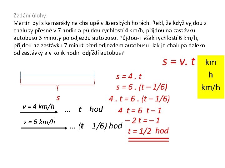 Zadání úlohy: Martin byl s kamarády na chalupě v Jizerských horách. Řekl, že když