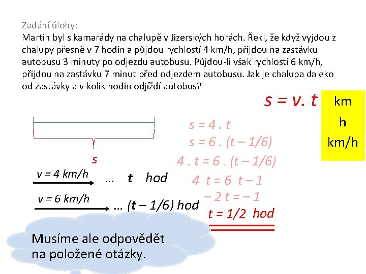 Zadání úlohy: Martin byl s kamarády na chalupě v Jizerských horách. Řekl, že když