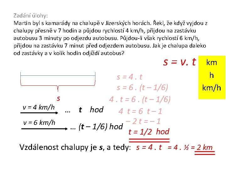 Zadání úlohy: Martin byl s kamarády na chalupě v Jizerských horách. Řekl, že když