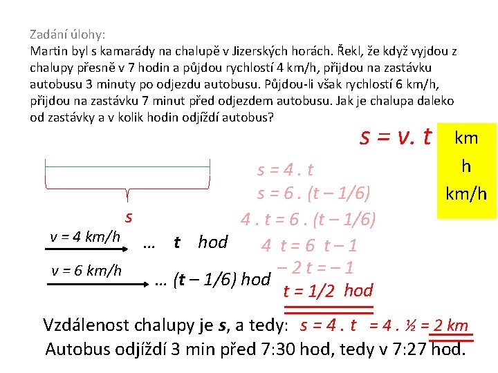 Zadání úlohy: Martin byl s kamarády na chalupě v Jizerských horách. Řekl, že když