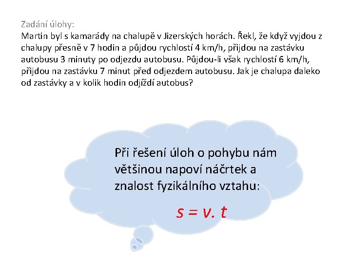 Zadání úlohy: Martin byl s kamarády na chalupě v Jizerských horách. Řekl, že když