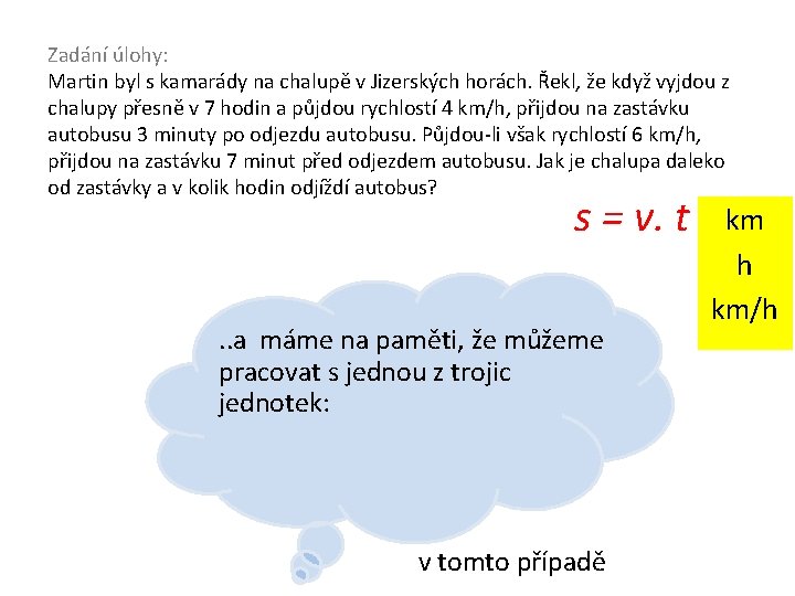 Zadání úlohy: Martin byl s kamarády na chalupě v Jizerských horách. Řekl, že když