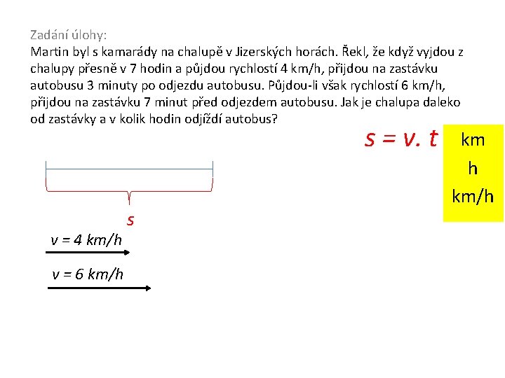 Zadání úlohy: Martin byl s kamarády na chalupě v Jizerských horách. Řekl, že když