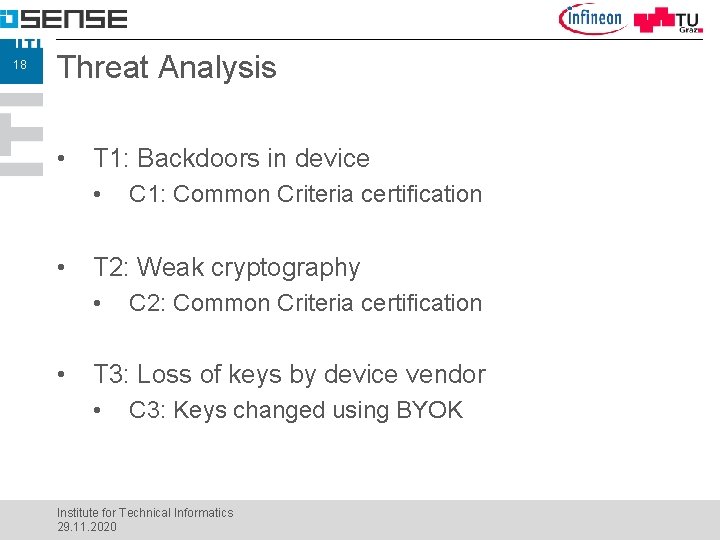 18 Threat Analysis • T 1: Backdoors in device • • T 2: Weak