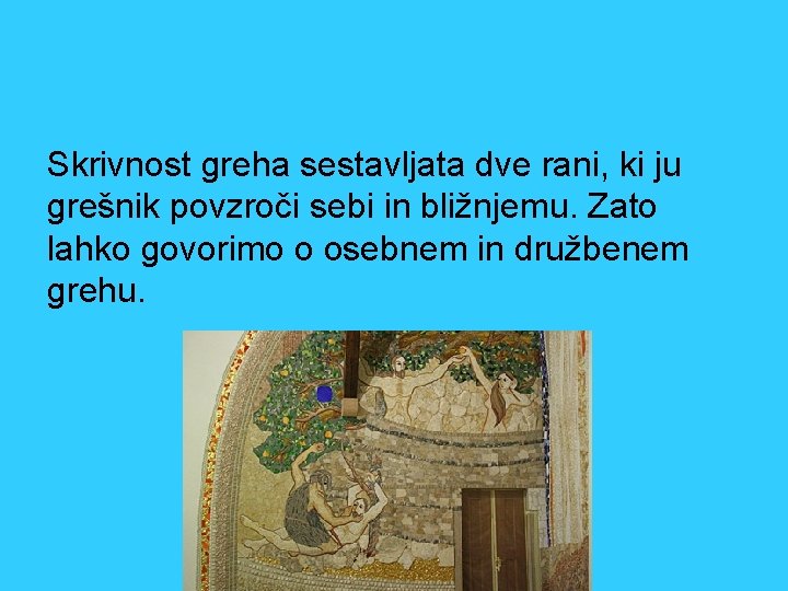 Skrivnost greha sestavljata dve rani, ki ju grešnik povzroči sebi in bližnjemu. Zato lahko