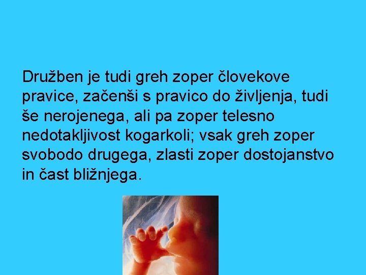 Družben je tudi greh zoper človekove pravice, začenši s pravico do življenja, tudi še
