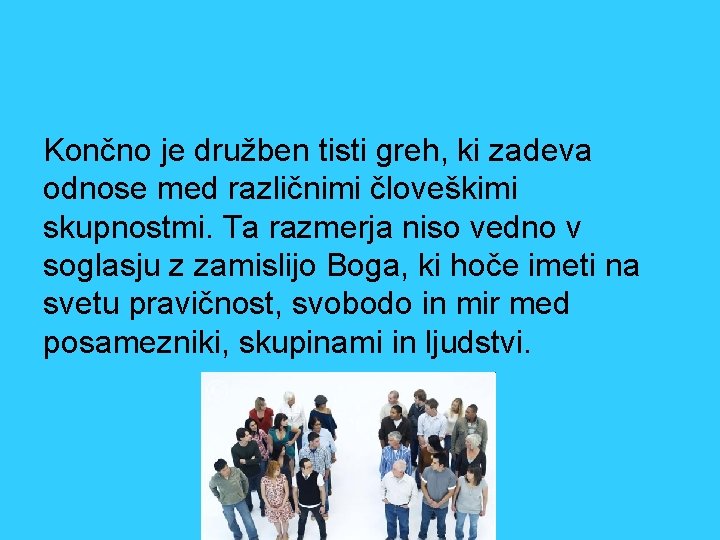 Končno je družben tisti greh, ki zadeva odnose med različnimi človeškimi skupnostmi. Ta razmerja