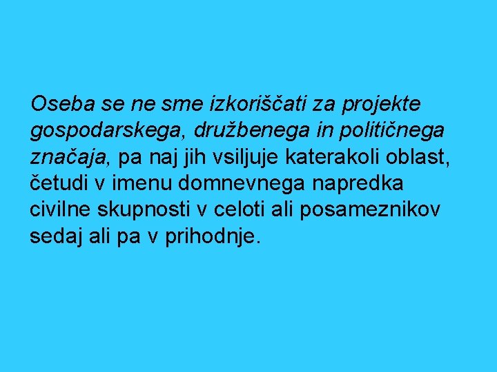 Oseba se ne sme izkoriščati za projekte gospodarskega, družbenega in političnega značaja, pa naj