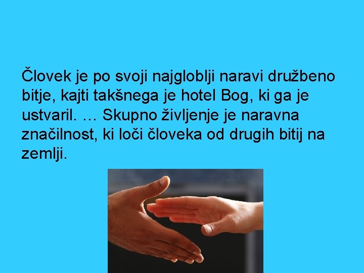 Človek je po svoji najgloblji naravi družbeno bitje, kajti takšnega je hotel Bog, ki