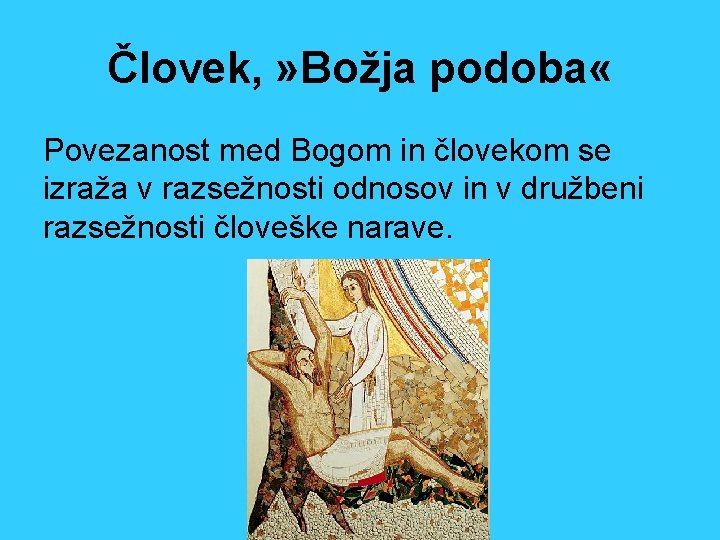 Človek, » Božja podoba « Povezanost med Bogom in človekom se izraža v razsežnosti