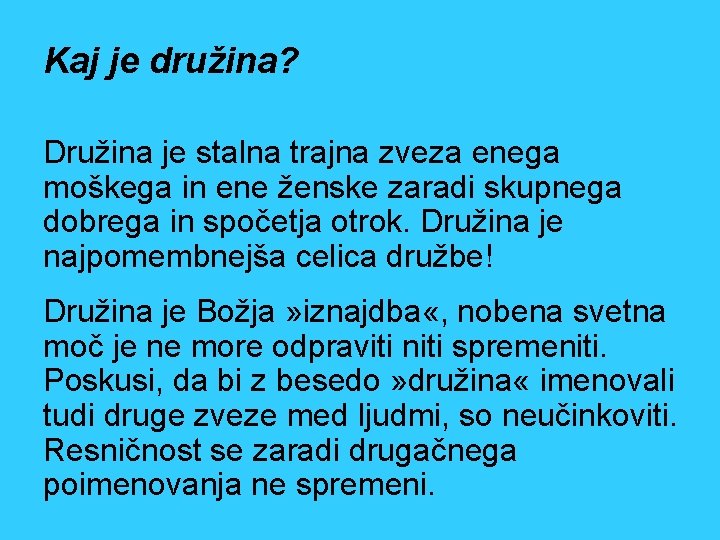 Kaj je družina? Družina je stalna trajna zveza enega moškega in ene ženske zaradi