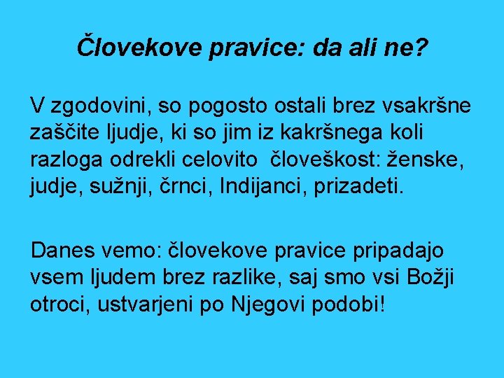 Človekove pravice: da ali ne? V zgodovini, so pogosto ostali brez vsakršne zaščite ljudje,