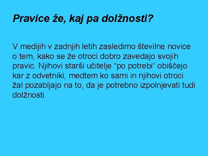 Pravice že, kaj pa dolžnosti? V medijih v zadnjih letih zasledimo številne novice o