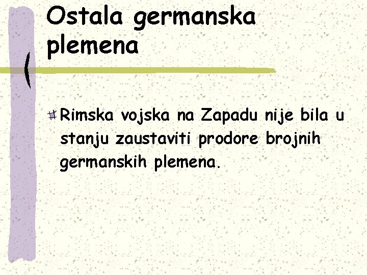 Ostala germanska plemena Rimska vojska na Zapadu nije bila u stanju zaustaviti prodore brojnih