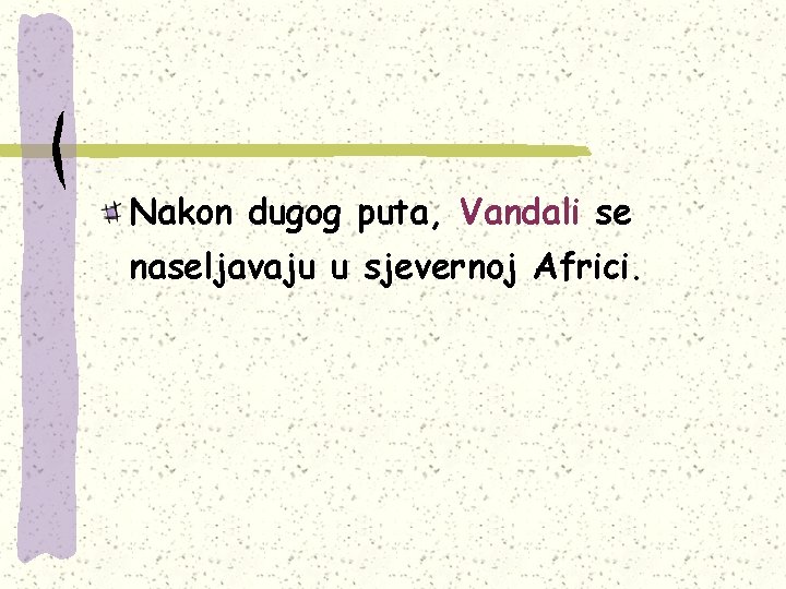 Nakon dugog puta, Vandali se naseljavaju u sjevernoj Africi. 