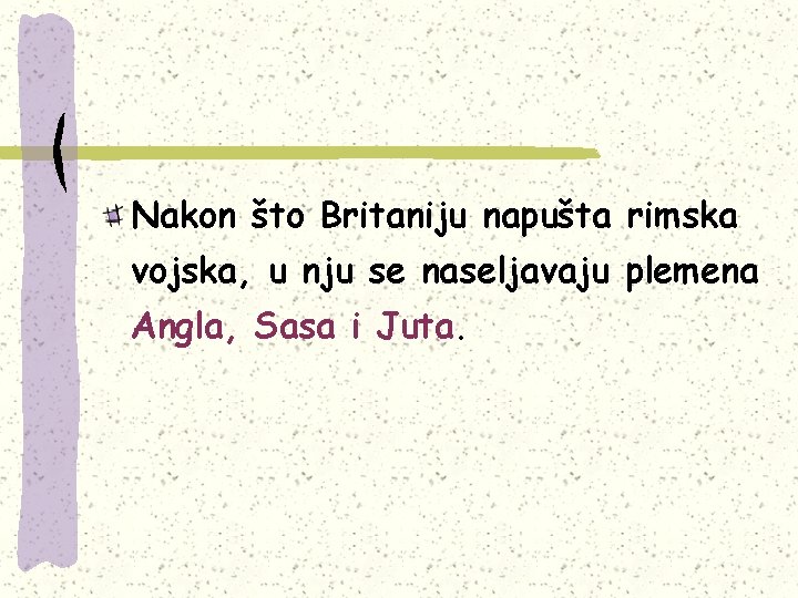 Nakon što Britaniju napušta rimska vojska, u nju se naseljavaju plemena Angla, Sasa i