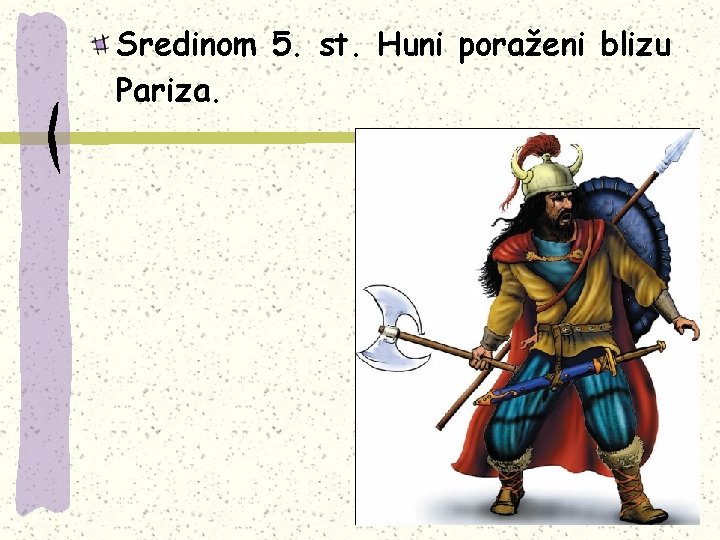 Sredinom 5. st. Huni poraženi blizu Pariza. 