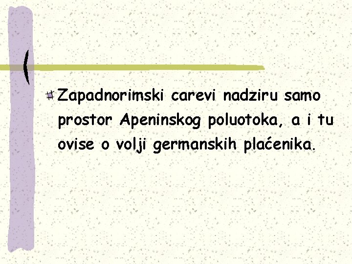 Zapadnorimski carevi nadziru samo prostor Apeninskog poluotoka, a i tu ovise o volji germanskih