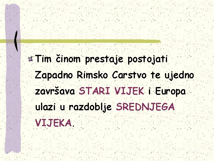 Tim činom prestaje postojati Zapadno Rimsko Carstvo te ujedno završava STARI VIJEK i Europa