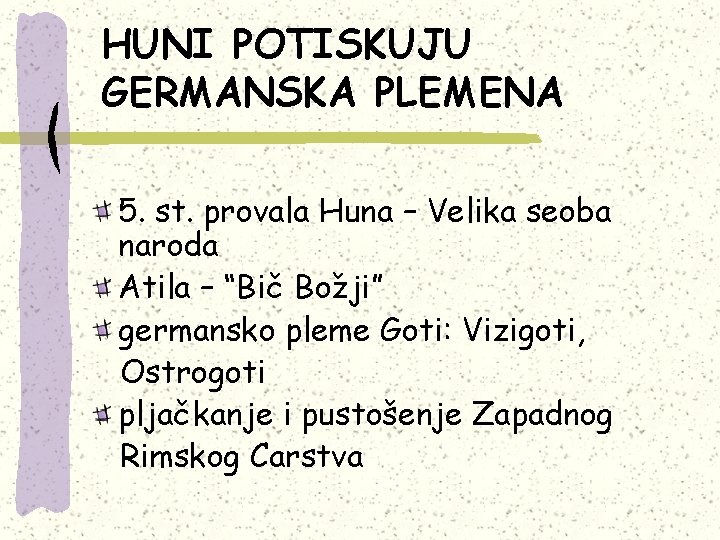 HUNI POTISKUJU GERMANSKA PLEMENA 5. st. provala Huna – Velika seoba naroda Atila –