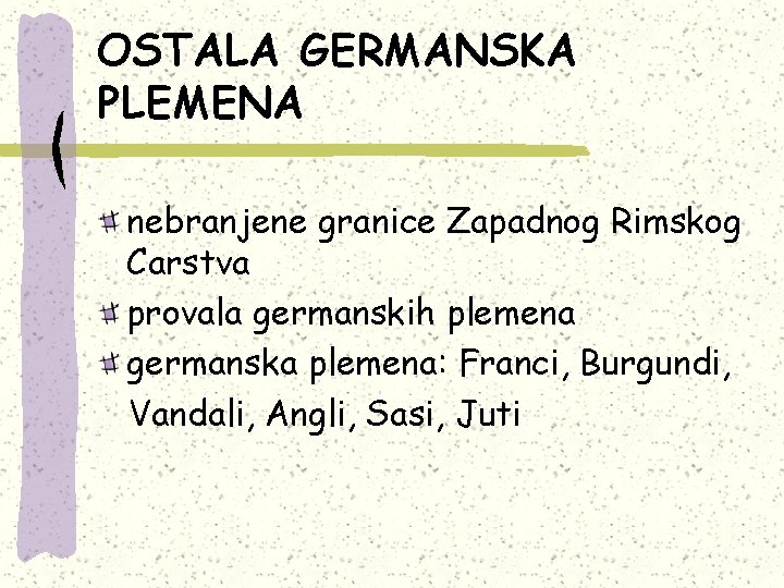 OSTALA GERMANSKA PLEMENA nebranjene granice Zapadnog Rimskog Carstva provala germanskih plemena germanska plemena: Franci,