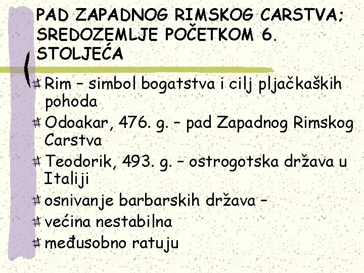 PAD ZAPADNOG RIMSKOG CARSTVA; SREDOZEMLJE POČETKOM 6. STOLJEĆA Rim – simbol bogatstva i cilj