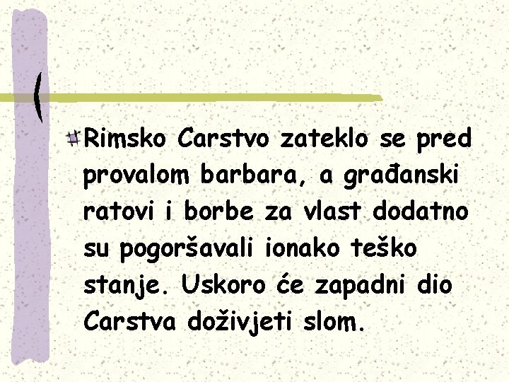 Rimsko Carstvo zateklo se pred provalom barbara, a građanski ratovi i borbe za vlast