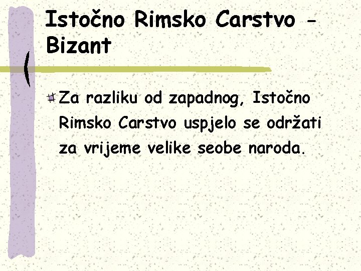 Istočno Rimsko Carstvo Bizant Za razliku od zapadnog, Istočno Rimsko Carstvo uspjelo se održati