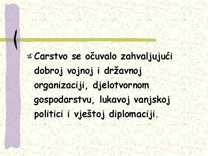 Carstvo se očuvalo zahvaljujući dobroj vojnoj i državnoj organizaciji, djelotvornom gospodarstvu, lukavoj vanjskoj politici