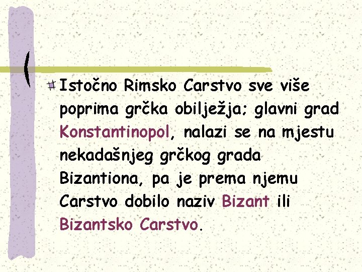 Istočno Rimsko Carstvo sve više poprima grčka obilježja; glavni grad Konstantinopol, nalazi se na