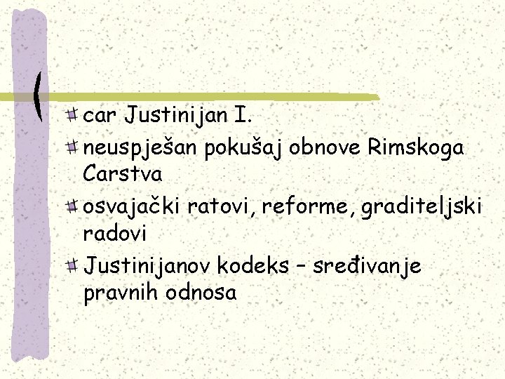 car Justinijan I. neuspješan pokušaj obnove Rimskoga Carstva osvajački ratovi, reforme, graditeljski radovi Justinijanov