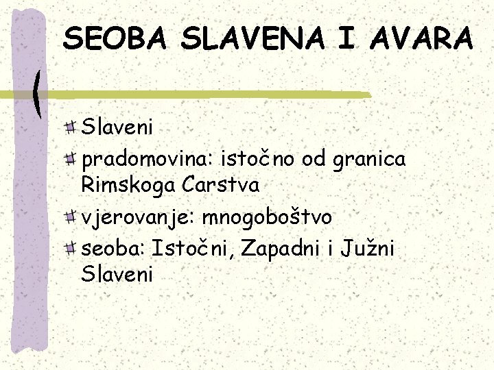 SEOBA SLAVENA I AVARA Slaveni pradomovina: istočno od granica Rimskoga Carstva vjerovanje: mnogoboštvo seoba: