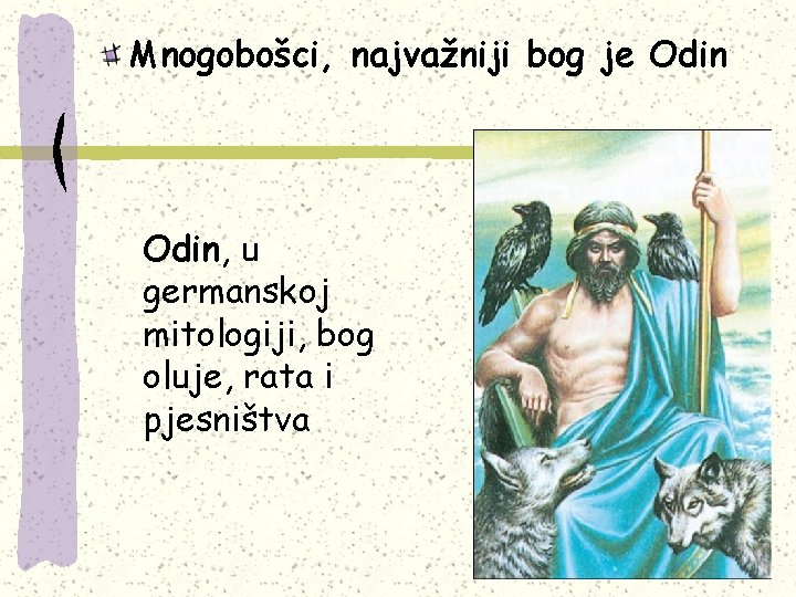 Mnogobošci, najvažniji bog je Odin, u germanskoj mitologiji, bog oluje, rata i pjesništva 