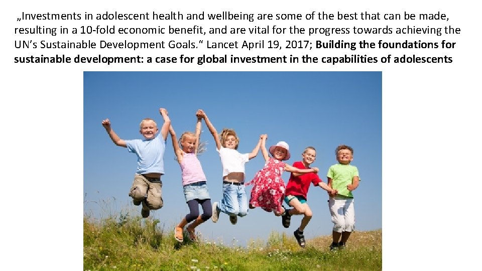  „Investments in adolescent health and wellbeing are some of the best that can