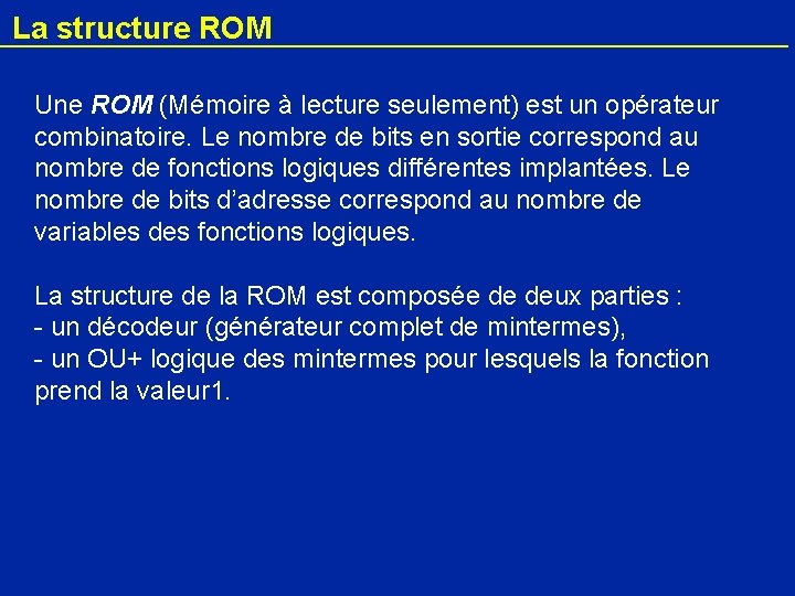La structure ROM Une ROM (Mémoire à lecture seulement) est un opérateur combinatoire. Le