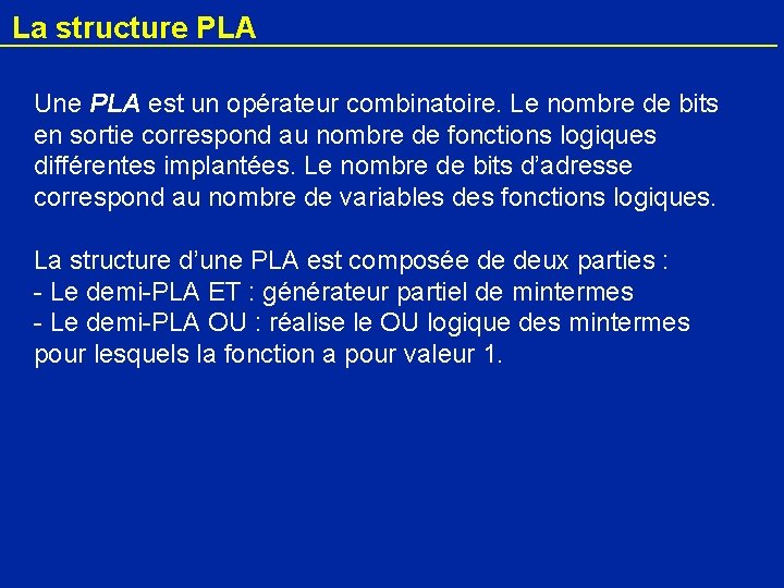 La structure PLA Une PLA est un opérateur combinatoire. Le nombre de bits en