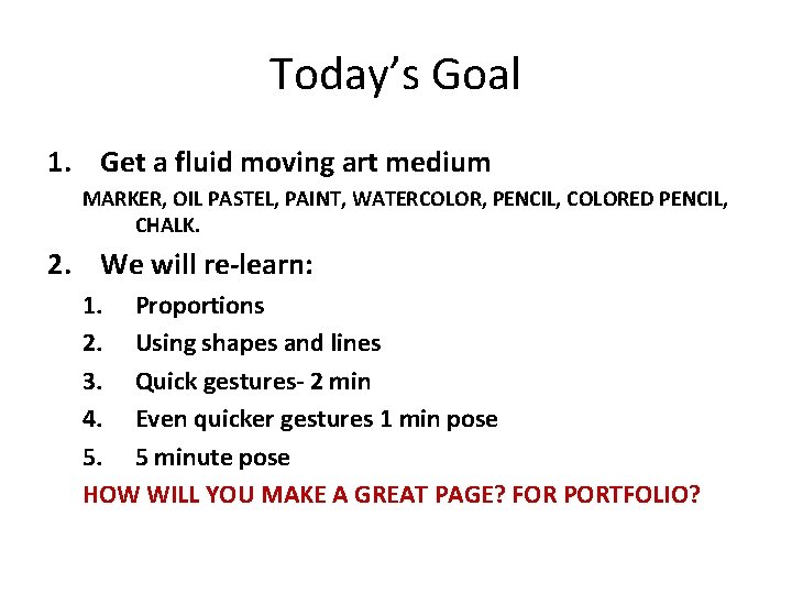 Today’s Goal 1. Get a fluid moving art medium MARKER, OIL PASTEL, PAINT, WATERCOLOR,