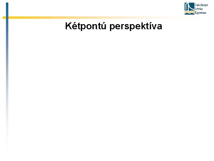 Széchenyi István Egyetem Kétpontú perspektíva Széchenyi István Egyetem Kétpontú perspektíva