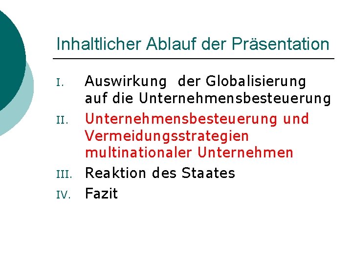 Inhaltlicher Ablauf der Präsentation I. II. III. IV. Auswirkung der Globalisierung auf die Unternehmensbesteuerung