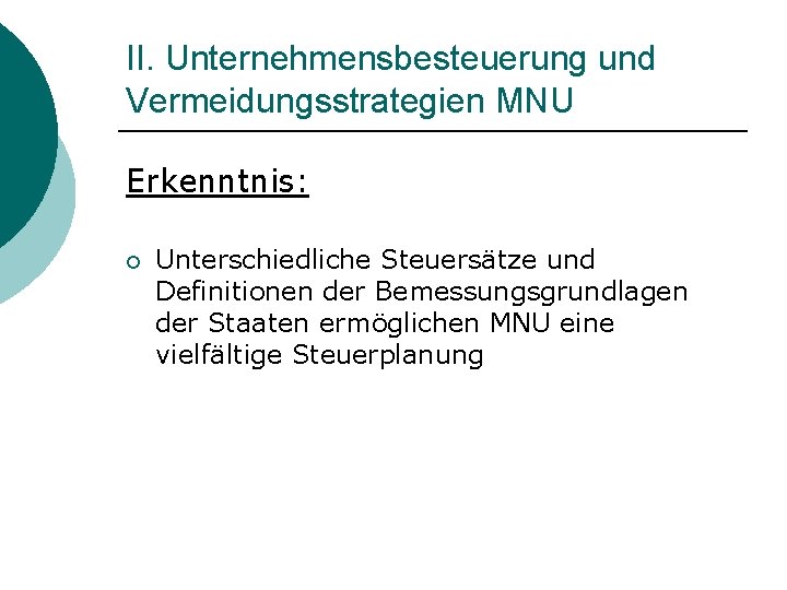 II. Unternehmensbesteuerung und Vermeidungsstrategien MNU Erkenntnis: ¡ Unterschiedliche Steuersätze und Definitionen der Bemessungsgrundlagen der