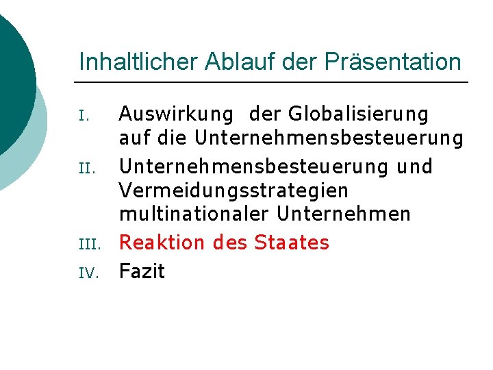 Inhaltlicher Ablauf der Präsentation I. II. III. IV. Auswirkung der Globalisierung auf die Unternehmensbesteuerung