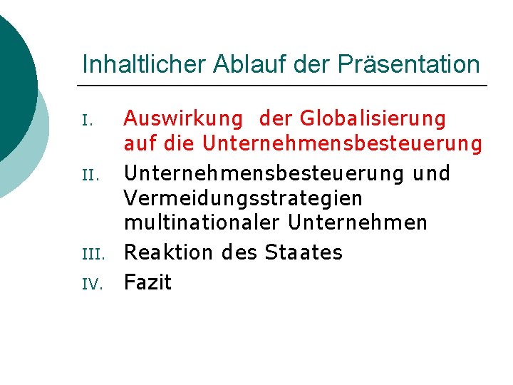 Inhaltlicher Ablauf der Präsentation I. II. III. IV. Auswirkung der Globalisierung auf die Unternehmensbesteuerung