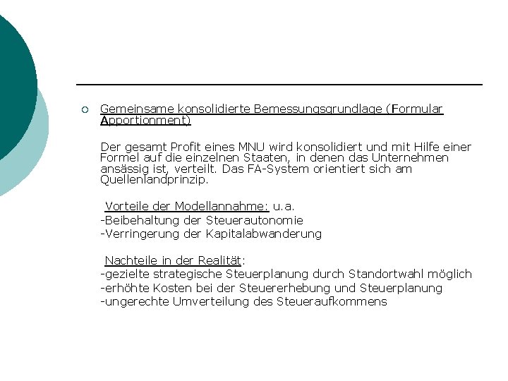 ¡ Gemeinsame konsolidierte Bemessungsgrundlage (Formular Apportionment) Der gesamt Profit eines MNU wird konsolidiert und